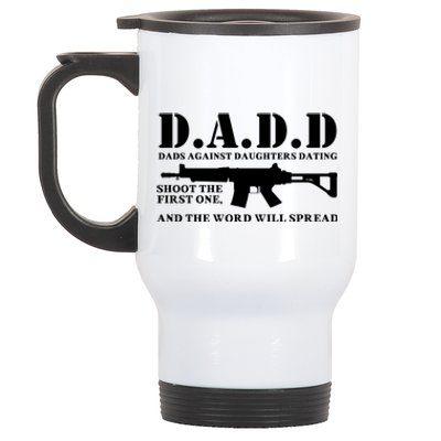 DADD Dads Against Daughters Dating Shoot The First One And The Word Will Spread Stainless Steel Travel Mug