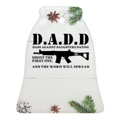 DADD Dads Against Daughters Dating Shoot The First One And The Word Will Spread Ceramic Bell Ornament