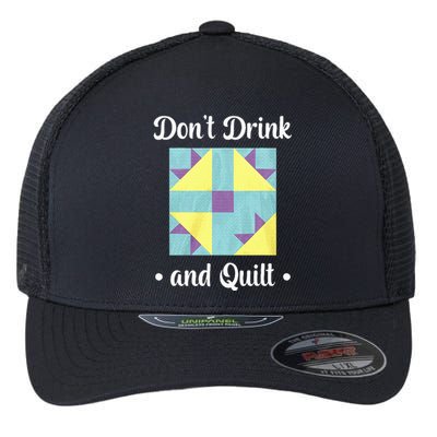 DonT Drink And Quilt Flexfit Unipanel Trucker Cap