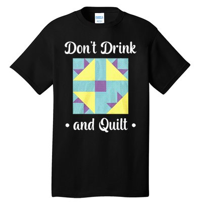 DonT Drink And Quilt Tall T-Shirt