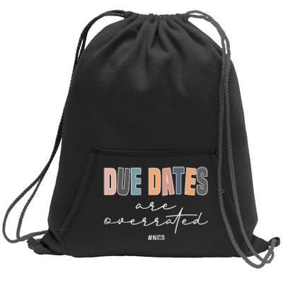 Due Dates Are Overrated Cute Neonatal NICU Nurse Squad Sweatshirt Cinch Pack Bag