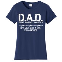 D.A.D. Dads Against Diapers It's Not Just A Job Men's Humor Funny Women's T-Shirt