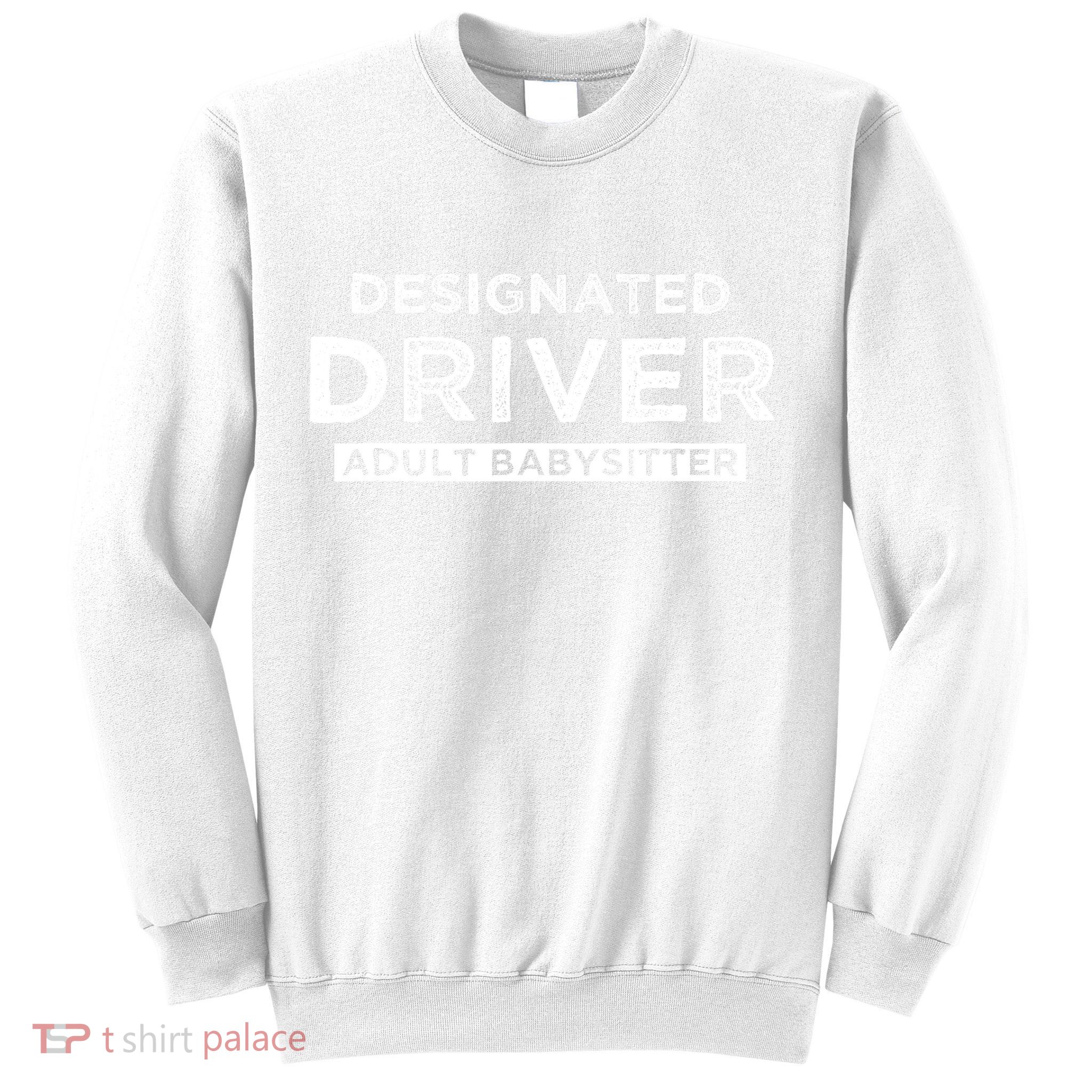 Designated Driver – Babysitting Funny Adult Babysitter Sweatshirt
