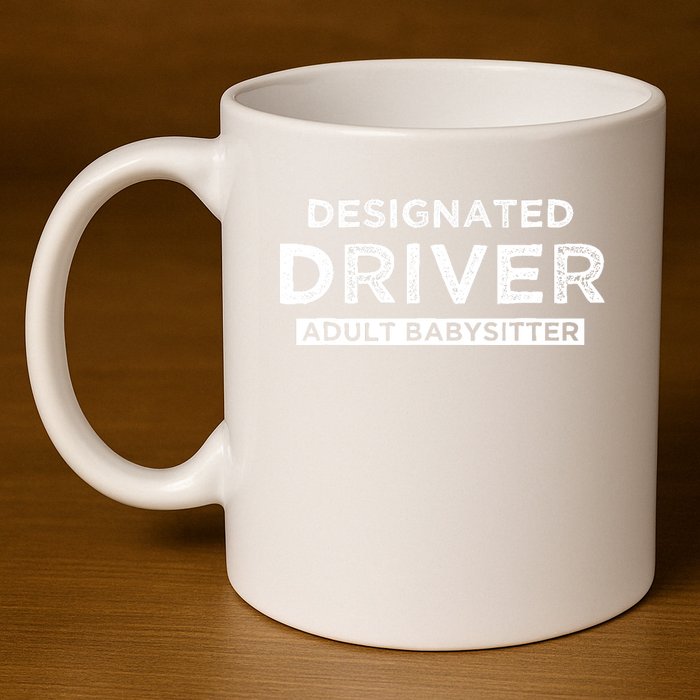 Designated Driver – Babysitting Funny Adult Babysitter 11oz C Handle Ceramic Mug