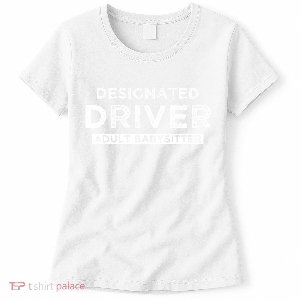 Designated Driver – Babysitting Funny Adult Babysitter Womens T-Shirt