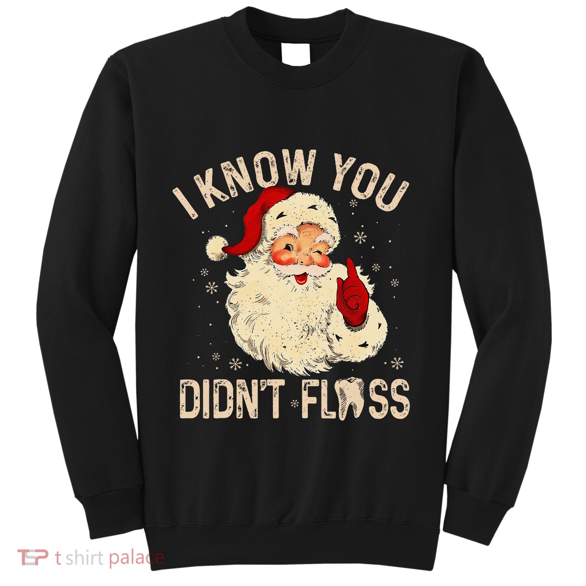Dentist Dental Christmas Funny Santa I Know You DidnT Floss Sweatshirt