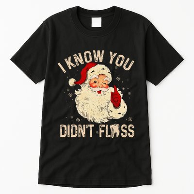 Dentist Dental Christmas Funny Santa I Know You DidnT Floss Tall T-Shirt