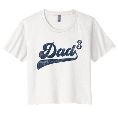 Dad3 Dad Cubed Gifts Father Of Three Daddy 3 Third Time Dad Women's Crop Top Tee