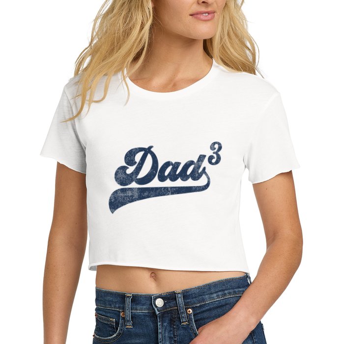 Dad3 Dad Cubed Gifts Father Of Three Daddy 3 Third Time Dad Crop Top