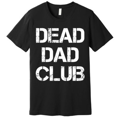 Dead Dad Club Vintage Funny Saying Premium T-Shirt