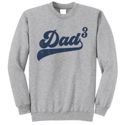 Dad3 Dad Cubed Gifts Father Of Three Daddy 3 Third Time Dad Tall Sweatshirt