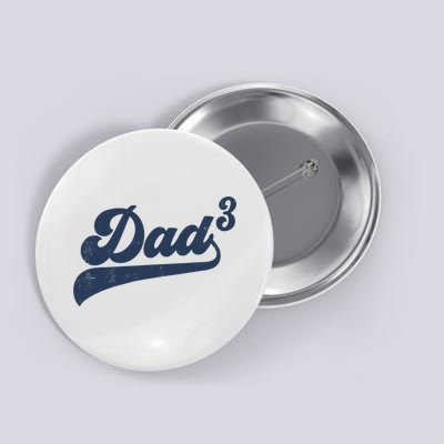 Dad3 Dad Cubed Gifts Father Of Three Daddy 3 Third Time Dad Button