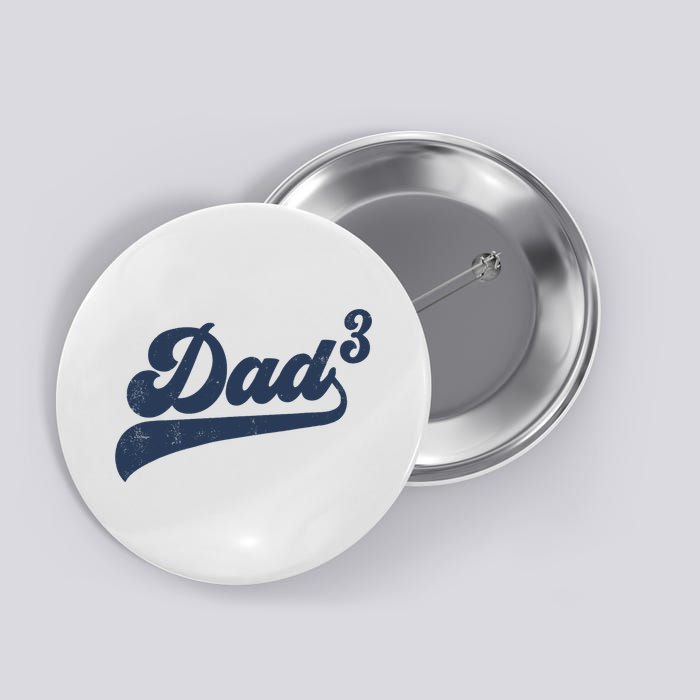 Dad3 Dad Cubed Gifts Father Of Three Daddy 3 Third Time Dad Button
