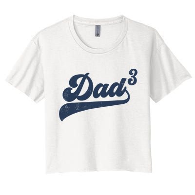 Dad3 Dad Cubed Gifts Father Of Three Daddy 3 Third Time Dad Crop Top