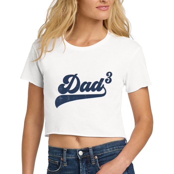 Dad3 Dad Cubed Gifts Father Of Three Daddy 3 Third Time Dad Crop Top