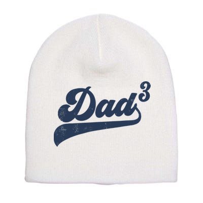 Dad3 Dad Cubed Gifts Father Of Three Daddy 3 Third Time Dad Short Acrylic Beanie