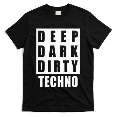 Deep Dark Dirty Techno Clubbing Festival DJ EDM T-Shirt