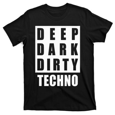 Deep Dark Dirty Techno Clubbing Festival DJ EDM T-Shirt