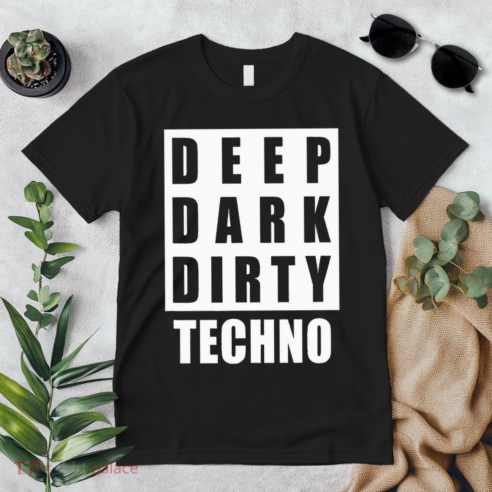 Deep Dark Dirty Techno Clubbing Festival DJ EDM Premium T-Shirt