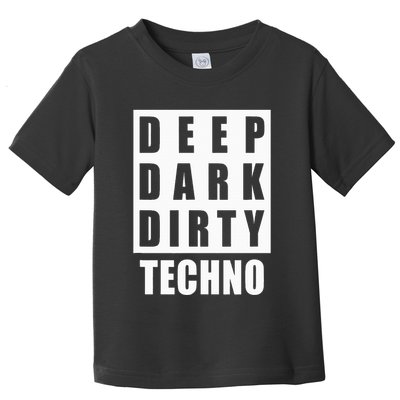 Deep Dark Dirty Techno Clubbing Festival DJ EDM Toddler T-Shirt