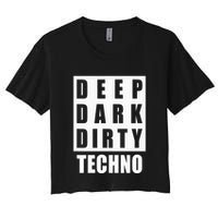 Deep Dark Dirty Techno Clubbing Festival DJ EDM Women's Crop Top Tee