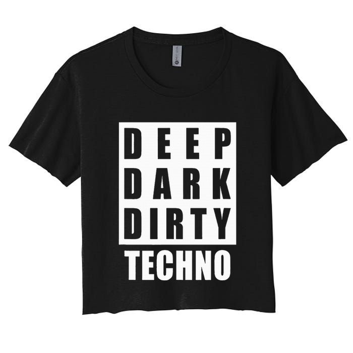 Deep Dark Dirty Techno Clubbing Festival DJ EDM Women's Crop Top Tee