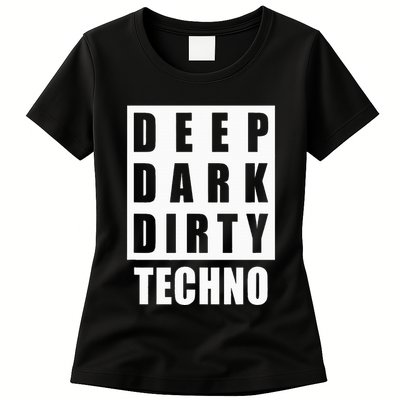 Deep Dark Dirty Techno Clubbing Festival DJ EDM Womens T-Shirt