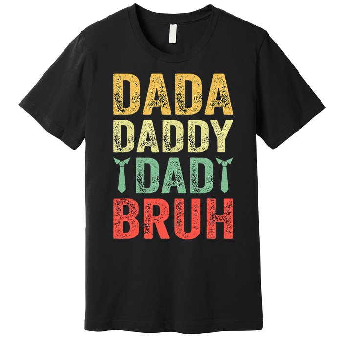 Dada Daddy Dad Bruh Happy Fathers Day Funny Gift Premium T-Shirt