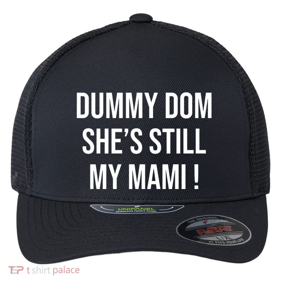 Dominik Dummy Dom SheS Still My Mami Flexfit Unipanel Trucker Cap