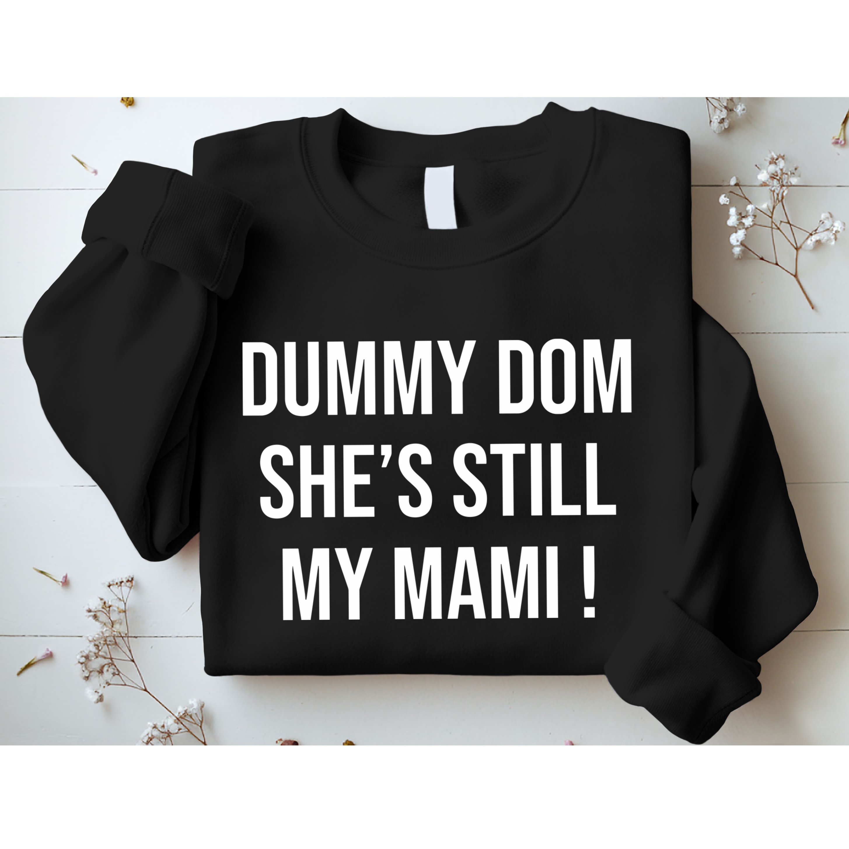 Dominik Dummy Dom SheS Still My Mami Sweatshirt