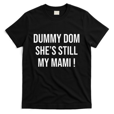 Dominik Dummy Dom SheS Still My Mami T-Shirt