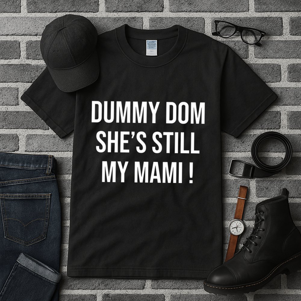 Dominik Dummy Dom SheS Still My Mami Tall T-Shirt