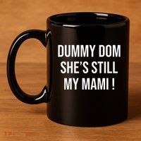 Dominik Dummy Dom SheS Still My Mami 11oz C Handle Ceramic Mug