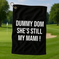 Dominik Dummy Dom SheS Still My Mami Golf Towel