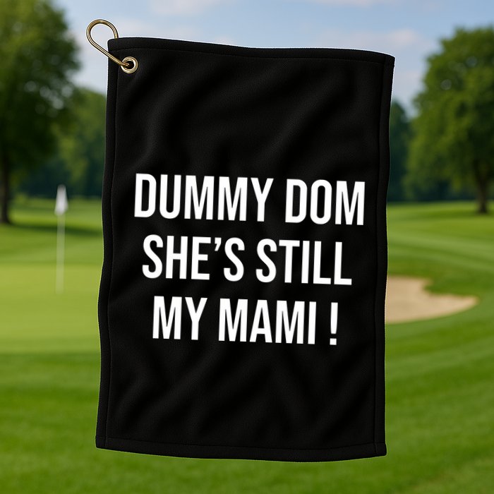 Dominik Dummy Dom SheS Still My Mami Golf Towel