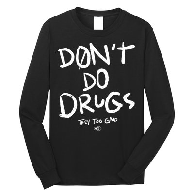 DonT Do Drugs They Too Good Long Sleeve Shirt