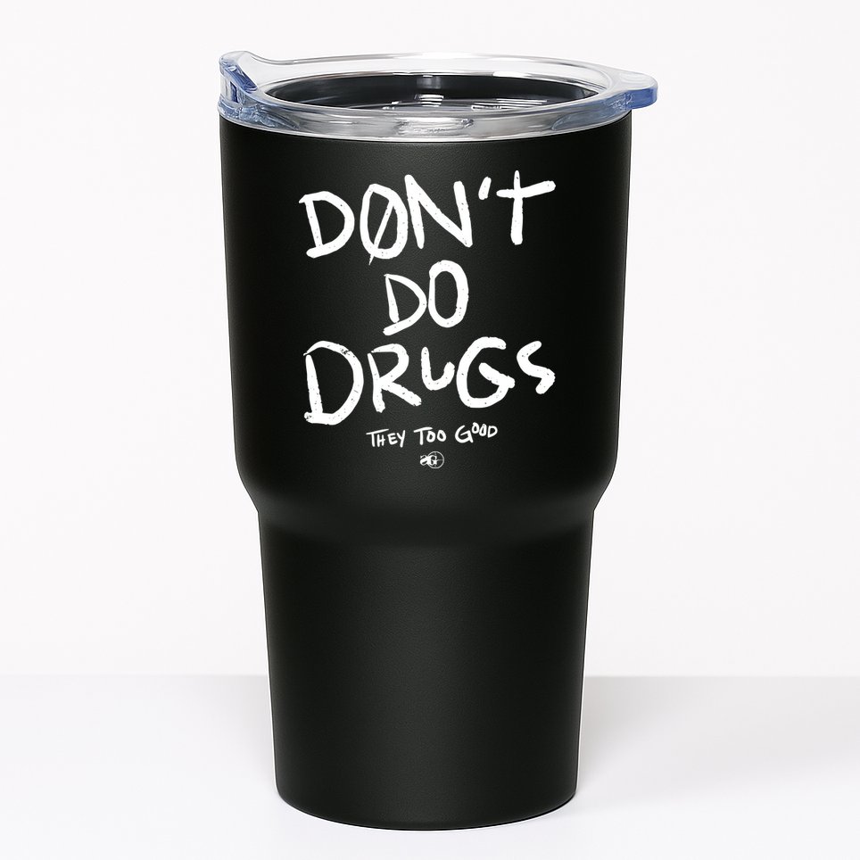 DonT Do Drugs They Too Good Tumbler