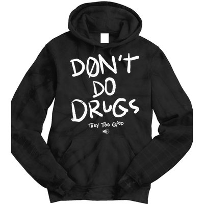 DonT Do Drugs They Too Good Tie Dye Hoodie