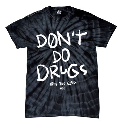 DonT Do Drugs They Too Good Tie-Dye T-Shirt