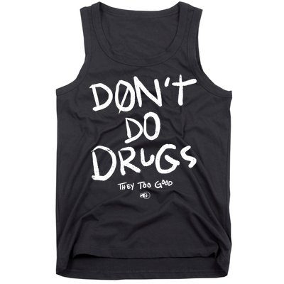 DonT Do Drugs They Too Good Tank Top