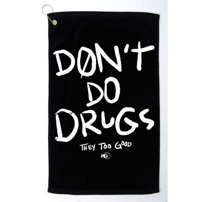 DonT Do Drugs They Too Good Golf Towel