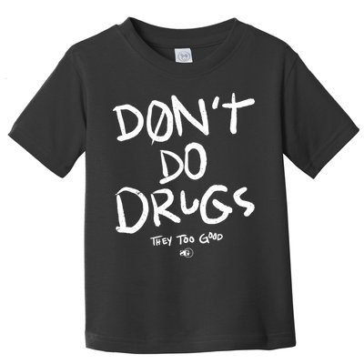 DonT Do Drugs They Too Good Toddler T-Shirt