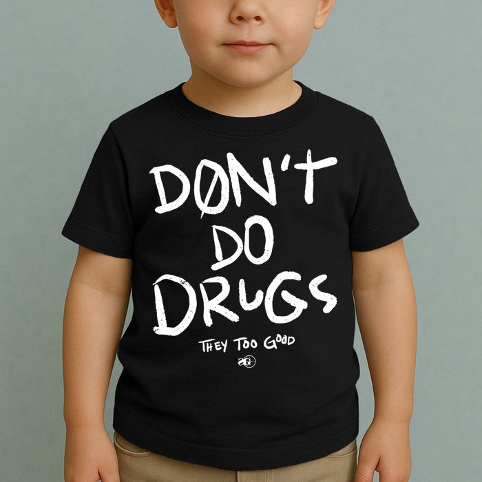 DonT Do Drugs They Too Good Toddler T-Shirt