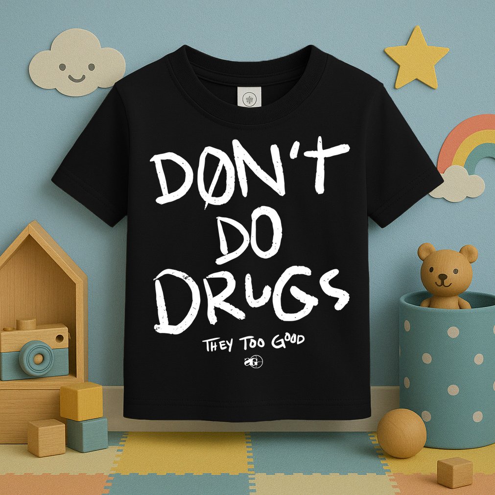DonT Do Drugs They Too Good Toddler T-Shirt