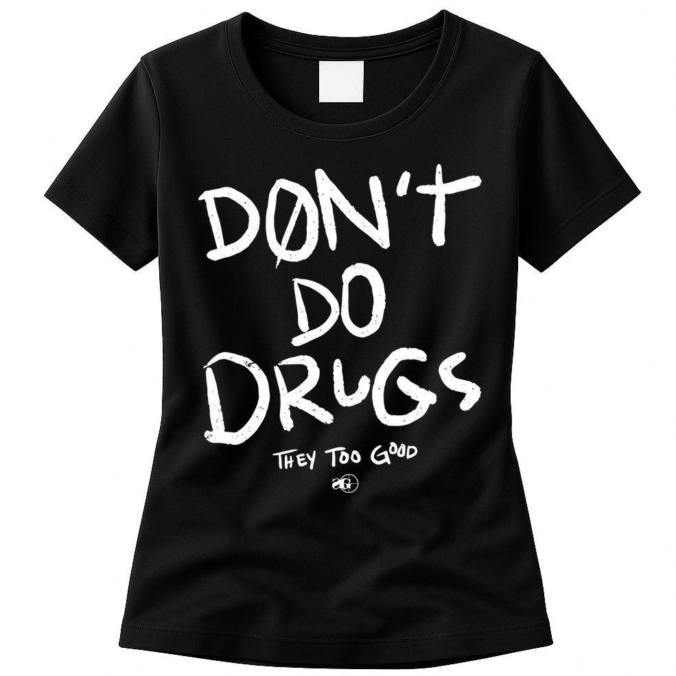 DonT Do Drugs They Too Good Womens T-Shirt