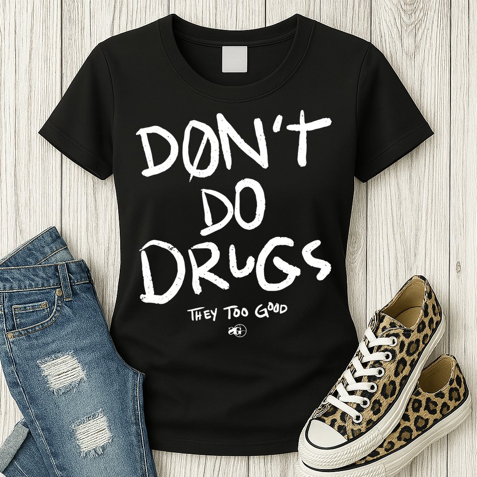 DonT Do Drugs They Too Good Womens T-Shirt