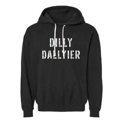 Dilly Dallier Dally Slow Moving Late Slacking Person Saying Garment-Dyed Fleece Hoodie