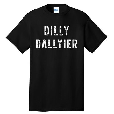 Dilly Dallier Dally Slow Moving Late Slacking Person Saying Tall T-Shirt