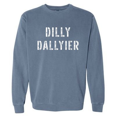 Dilly Dallier Dally Slow Moving Late Slacking Person Saying Garment-Dyed Sweatshirt