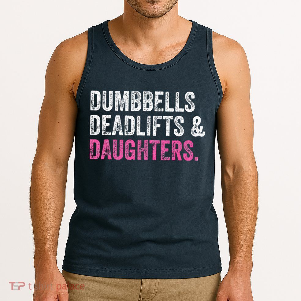 Dumbbells Deadlifts Daughters Funny Gym Workout Fathers Day Tank Top